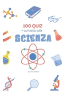 100 Quiz + curiosità sulla scienza, Per bambini 7-11 anni: 100 domande di quiz che coprono diversi temi scientifici (Libri per bambini) (Italian Edition) B0F7HZ4JN7 Book Cover