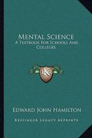 Mental Science: A Textbook For Schools And Colleges 1430466138 Book Cover