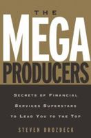 The Mega Producers: Secrets of Financial Services Superstars to Lead You to the Top 0793178363 Book Cover