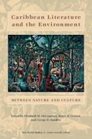 Caribbean Literature and the Environment: Between Nature and Culture (New World Studies) 0813923727 Book Cover