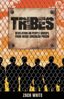 Tribes: Revelation on People Groups from Inside American Prison 1637698860 Book Cover