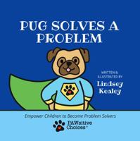 Pug Solves a Problem: Empower Children to Become Problem Solvers 1735736775 Book Cover