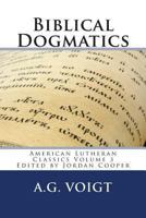 Biblical Dogmatics: A Study of Evangelical Lutheran Theology 0615894607 Book Cover