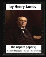 The New York Edition of Henry James: The Aspern Papers/The Turn of the Screw/The Liar/The Two Faces 153282601X Book Cover