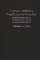 Colonial Histories, Postcolonial Memories: The Legend of the Kahina, a North African Heroine (Studies in African Literature) 0325002533 Book Cover