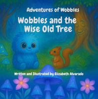 Adventures of Wobbles.: Wobbles and the Wise Old Tree. B0FP56J9DH Book Cover