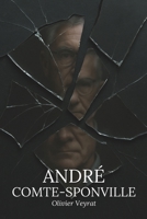 André Comte-Sponville : ce qu'il faut vraiment savoir: Découvrez comment André Comte-Sponville, philosophe de la fidélité et de la lucidité, a ... une sagesse sans illusions (French Edition) B0F8VLZ6MD Book Cover