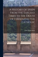 A History of Spain From the Earliest Times to the Death of Ferdinand the Catholic; 1 1015132480 Book Cover