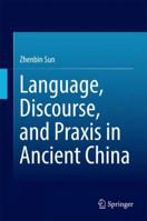 Language, Discourse, and Praxis in Ancient China 3642548644 Book Cover