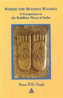 Where the Buddha Walked: A Companion to Buddhist Places in India 8186569367 Book Cover