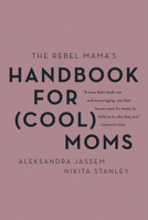 The Rebel Mama's Handbook for (Cool) Moms 1443461393 Book Cover