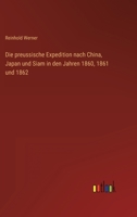 Die Preussische Expedition Nach China, Japan Und Siam in Den Jahren 1860, 1861 Und 1862 1146042825 Book Cover