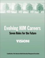 Evolving HIM Careers : Seven Roles for the Future 1584260335 Book Cover