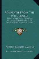 A Wreath From The Wilderness: Being A Selection From The Metrical Arrangements Of Accola Montis-Amoeni 1437471943 Book Cover