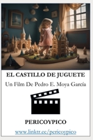 El Castillo De Juguete: Un Film De Pericoypico (Spanish Edition) B0DQY17475 Book Cover