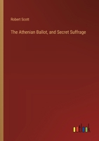 The Athenian Ballot, and Secret Suffrage 3385578477 Book Cover
