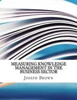 Measuring Knowledge Management in the Business Sector 1981295321 Book Cover