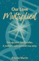 Our Love Multiplied: One decision. Two families. A mother's unforgettable true story. B0G4BL13CY Book Cover