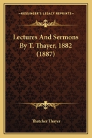 Lectures And Sermons By T. Thayer, 1882 1437074197 Book Cover