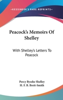 Peacoks's Memoirs of Shelley With Shelly's Letters to Peacock 1017919488 Book Cover