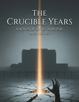 The Crucible Years: A Novel Of Soviet Survival And Justice B0HG7HJV6W Book Cover