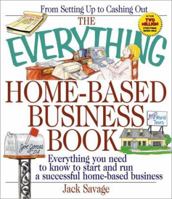 The Everything Home-Based Business Book: Everything You Need to Know to Start and Run a Successful Home-Based Business (Everything Series) 0739449370 Book Cover