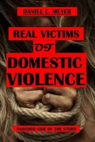 REAL VICTIMS OF DOMESTIC VIOLENCE: Another side of the story B09YVB33HT Book Cover