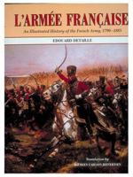 L'Armee Francaise: An Illustrated History of the French Army, 1790-1885