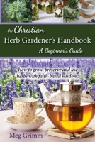 The Christian Herb Gardener's Handbook : A Beginner's Guide 1734786701 Book Cover