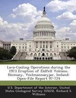 Lava-Cooling Operations during the 1973 Eruption of Eldfell Volcano, Heimaey, Vestmannaeyjar, Iceland: Open-File Report 97-724 1288776691 Book Cover