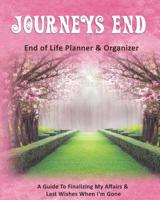 Journeys End: End of Life Planner & Organizer: A Guide To Finalizing My Affairs & Last Wishes When I'm Gone 1080835059 Book Cover
