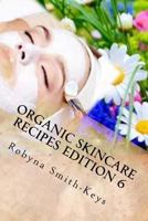 Organic Skincare Recipes Edition 6: Home Made Aromatherapy Skincare 1979510482 Book Cover