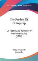 The Pardon Of Guingamp: Or Poetry And Romance In Modern Brittany 1165945851 Book Cover