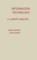 Information Technology: A Luddite Analysis (Communication and Information Science) 089391343X Book Cover