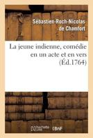 La Jeune Indienne, Coma(c)Die En Un Acte Et En Vers 1247501094 Book Cover