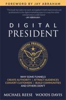 Digital President: Why Some Funnels Create Authority, Attract Audiences, Convert Customers, Build Communities and Others Don't 0692976469 Book Cover