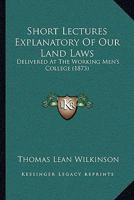 Short Lectures Explanatory of Our Land Laws (Classic Reprint) 1113365463 Book Cover