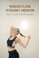 Weight-Loss Surgery Memoir: How I Lost 140 Pounds: Eating Disorders & Body Image Self-Help B08YDKLNRG Book Cover
