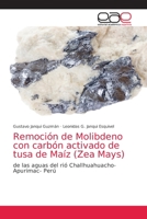 Remoción de Molibdeno con carbón activado de tusa de Maíz (Zea Mays) 6203039918 Book Cover