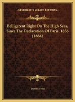 Belligerent Right On the High Seas: Since the Declaration of Paris (1856). 1240035470 Book Cover