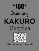 160 Stunning Kakuro Puzzles - Solutions at the end: Kakuro puzzle books - Have a Blast! B08VCQP7Y6 Book Cover