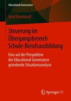 Steuerung im Übergangsbereich Schule-Berufsausbildung: Eine auf der Perspektive der Educational Governance gründende Situationsanalyse (Educational Governance, 41) 3658224614 Book Cover