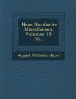 Neue Nordische Miscellaneen, Volumes 15-16... 1286969425 Book Cover