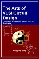 Arts of VLSI Circuit Design - Symmetry Approaches Toward Zero PVT Sensitivity 1387624180 Book Cover