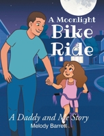 A Moonlight Bike Ride: A Daddy and Me Story B0FKQQ4YPP Book Cover