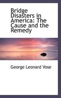 Bridge Disasters in America: The Cause and the Remedy 9356013799 Book Cover