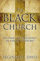 The Black Church: Relevant or Irrelevant in the 21st Century? 1573125571 Book Cover