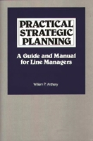 Practical Strategic Planning: A Guide and Manual for Line Managers 0899301029 Book Cover