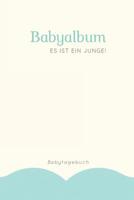 Babyalbum Es ist ein Junge Babytagebuch: A5 120 Seiten I Junge Baby Geschenk zur Geburt I erstes Buch oder Fotoalbum I Erinnerungsbuch zum Selber Ausf�llen I Babybuch Geschenkidee f�r neue Eltern 1082042935 Book Cover