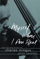 Myself When I Am Real: The Life and Music of Charles Mingus 0195147111 Book Cover